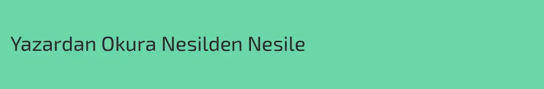 Yazardan Okura Nesilden Nesile